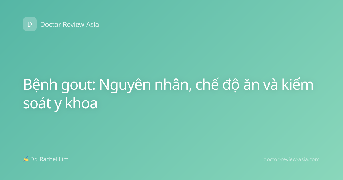 Bệnh gout: Nguyên nhân, chế độ ăn và kiểm soát y khoa