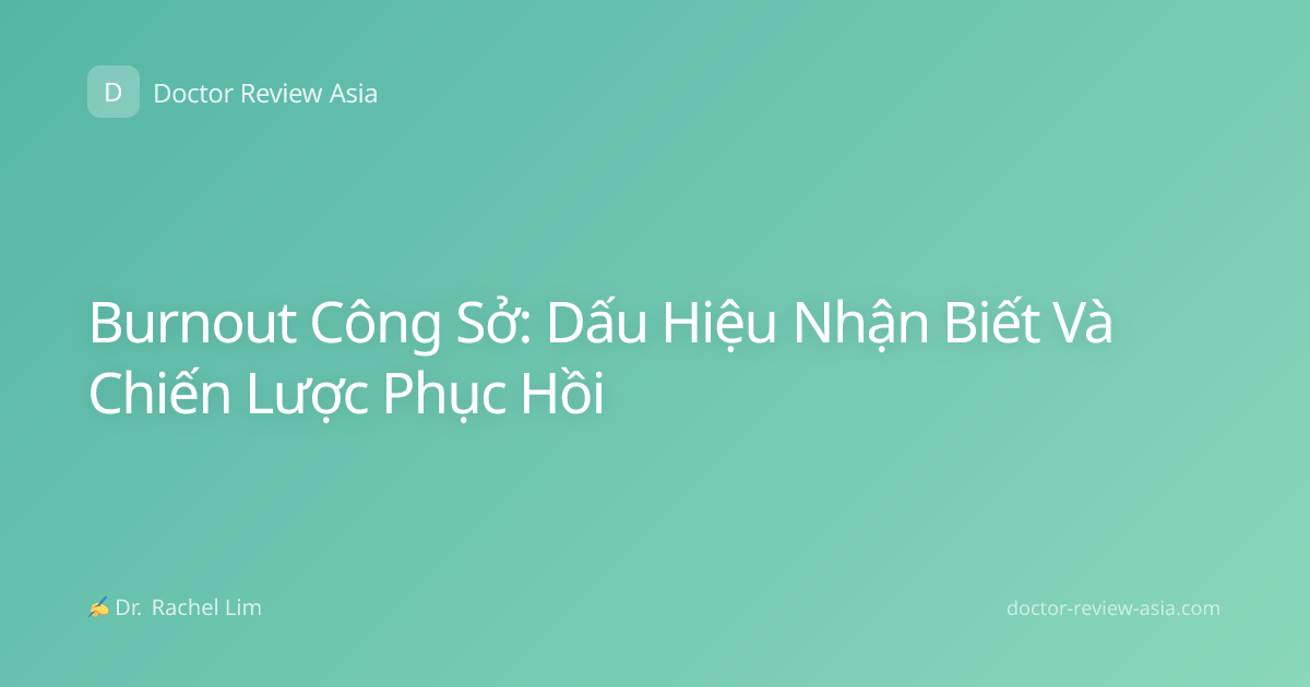Burnout Công Sở: Dấu Hiệu Nhận Biết Và Chiến Lược Phục Hồi