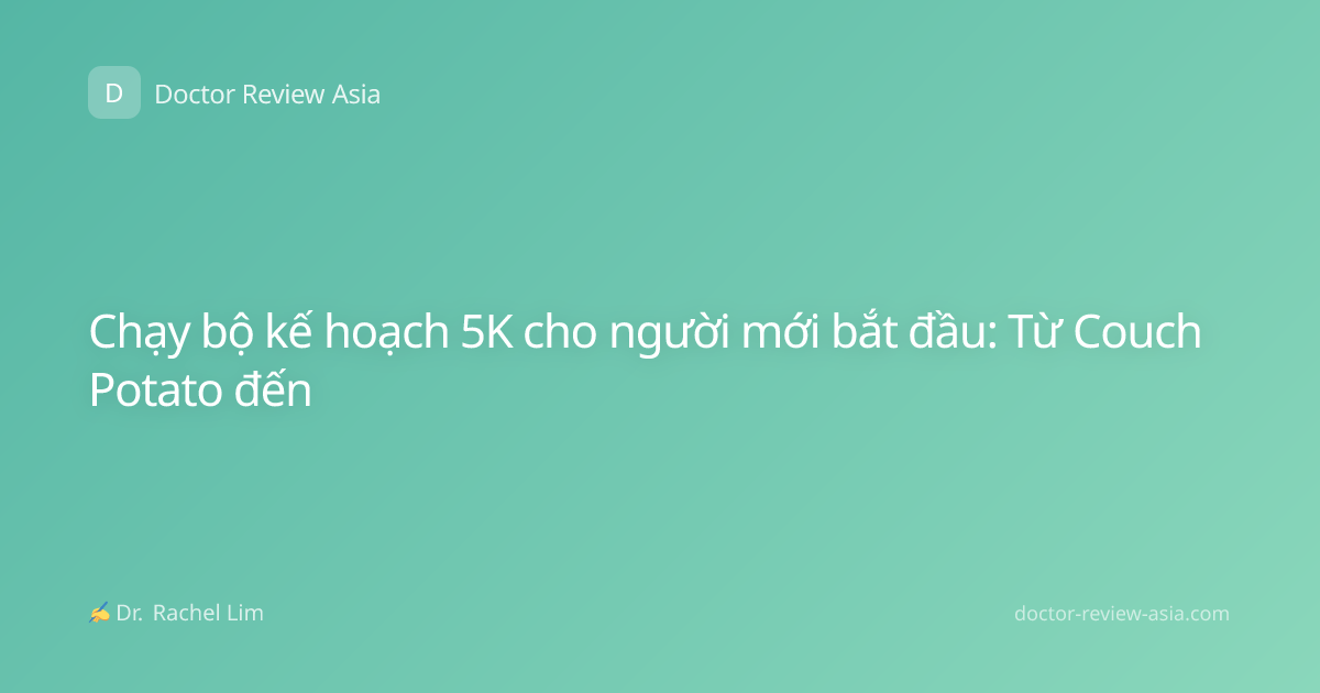 Chạy bộ kế hoạch 5K cho người mới bắt đầu: Từ Couch Potato đến