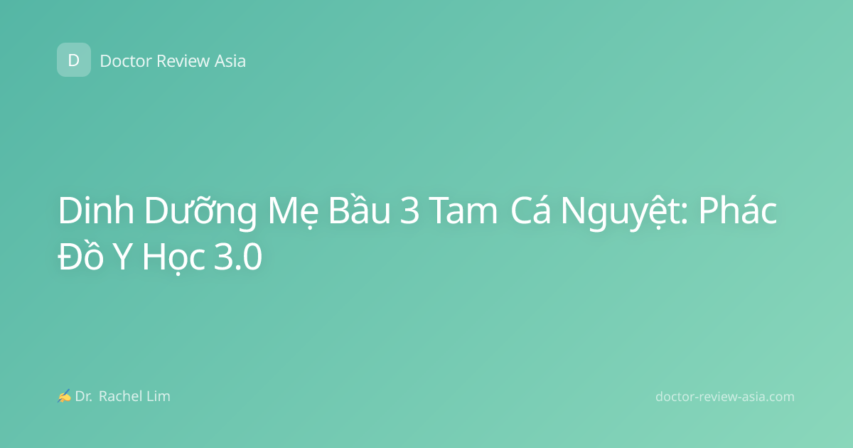 Dinh Dưỡng Mẹ Bầu 3 Tam Cá Nguyệt: Phác Đồ Y Học 3.0
