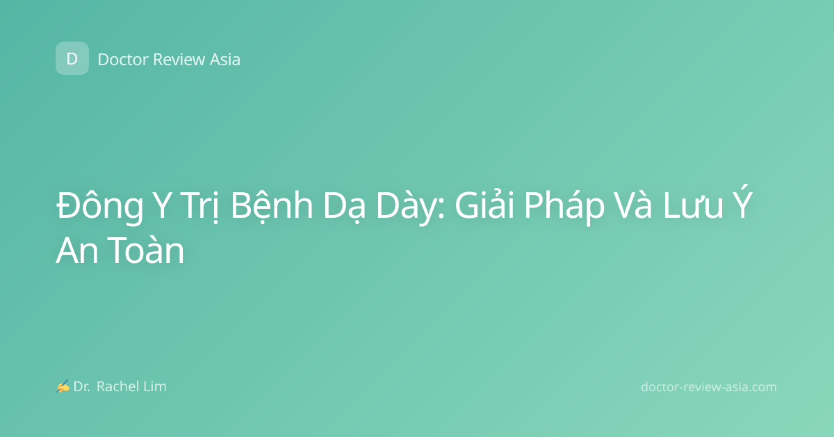 Đông Y Trị Bệnh Dạ Dày: Giải Pháp Và Lưu Ý An Toàn