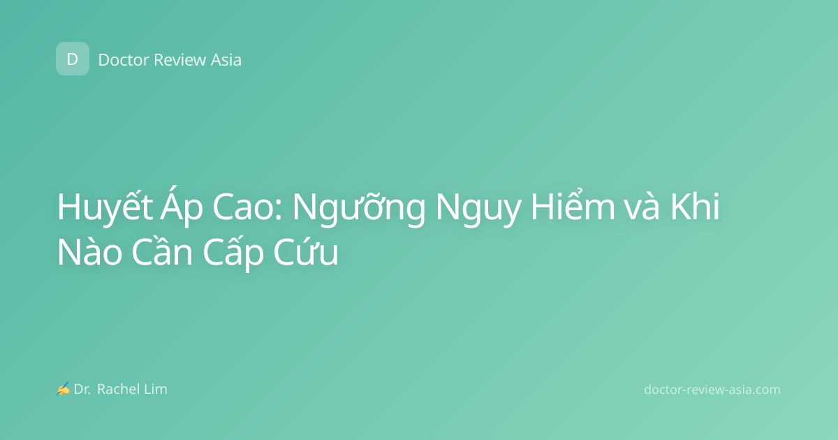 Huyết Áp Cao: Ngưỡng Nguy Hiểm và Khi Nào Cần Cấp Cứu