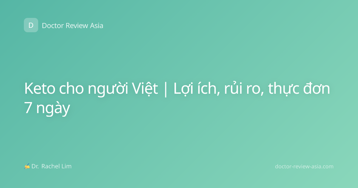 Keto cho người Việt | Lợi ích, rủi ro, thực đơn 7 ngày