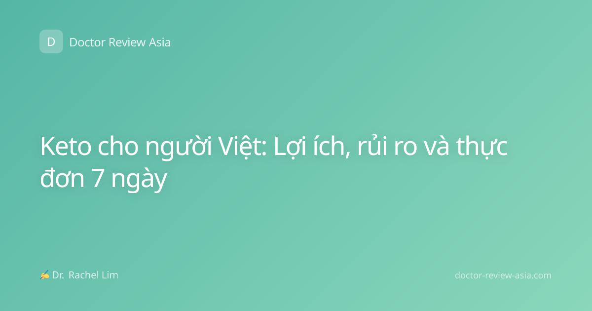 Keto cho người Việt: Lợi ích, rủi ro và thực đơn 7 ngày