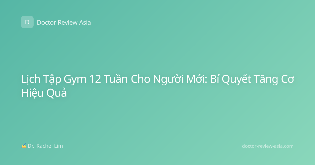 Lịch Tập Gym 12 Tuần Cho Người Mới: Bí Quyết Tăng Cơ Hiệu Quả