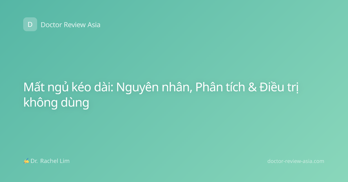 Mất ngủ kéo dài: Nguyên nhân, Phân tích & Điều trị không dùng