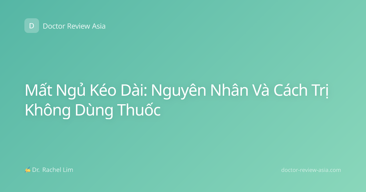 Mất Ngủ Kéo Dài: Nguyên Nhân Và Cách Trị Không Dùng Thuốc