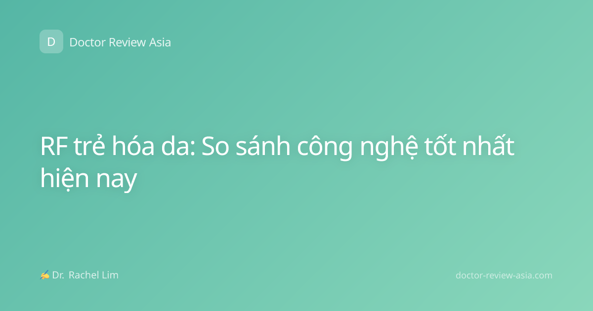 RF trẻ hóa da: So sánh công nghệ tốt nhất hiện nay