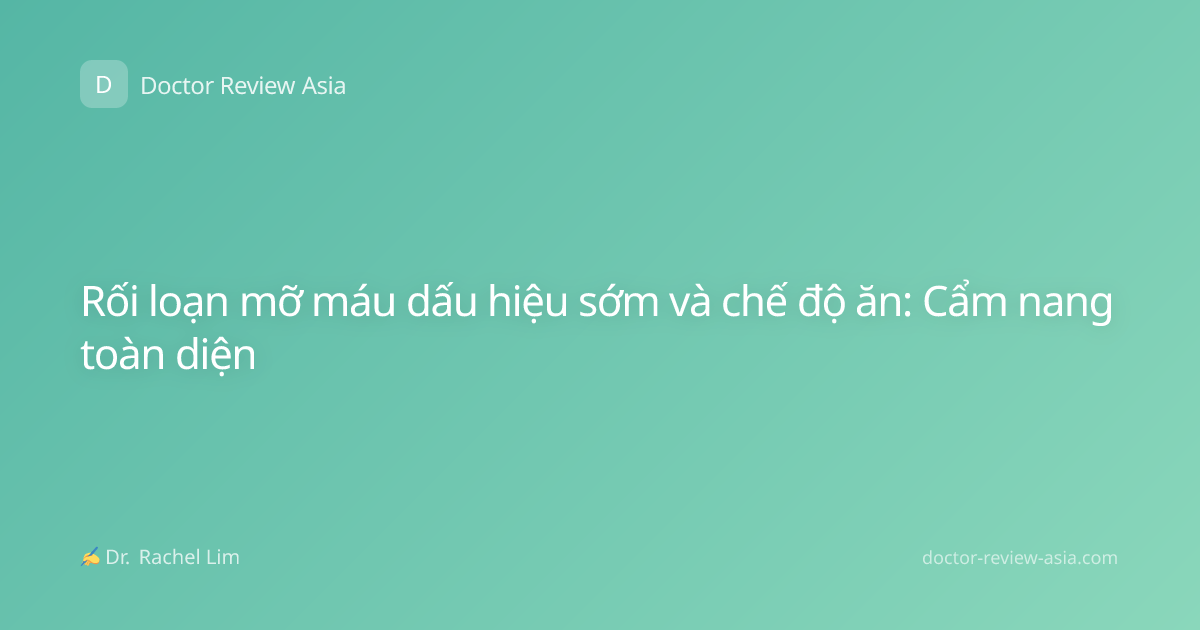 Rối loạn mỡ máu dấu hiệu sớm và chế độ ăn: Cẩm nang toàn diện