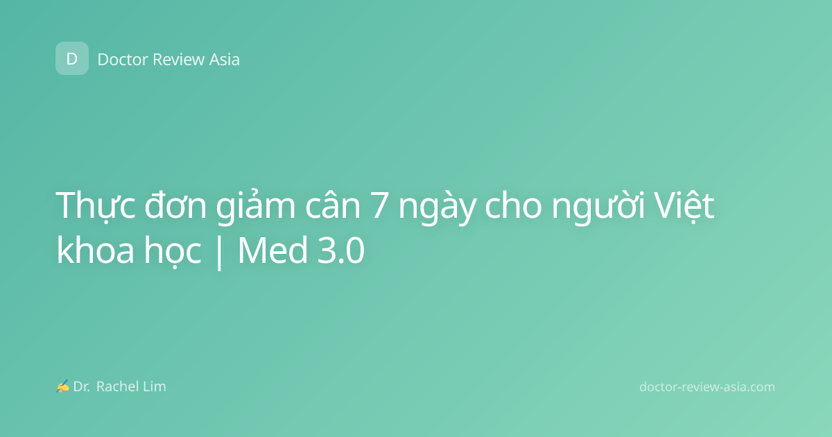 Thực đơn giảm cân 7 ngày cho người Việt khoa học | Med 3.0