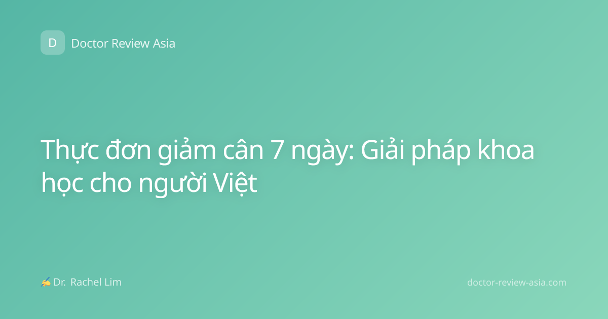 Thực đơn giảm cân 7 ngày: Giải pháp khoa học cho người Việt