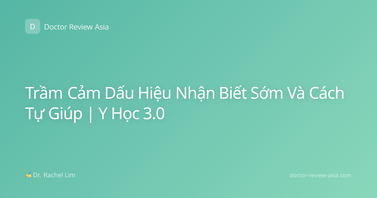 Trầm Cảm Dấu Hiệu Nhận Biết Sớm Và Cách Tự Giúp | Y Học 3.0