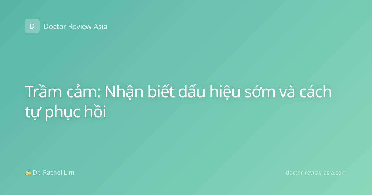 Trầm cảm: Nhận biết dấu hiệu sớm và cách tự phục hồi