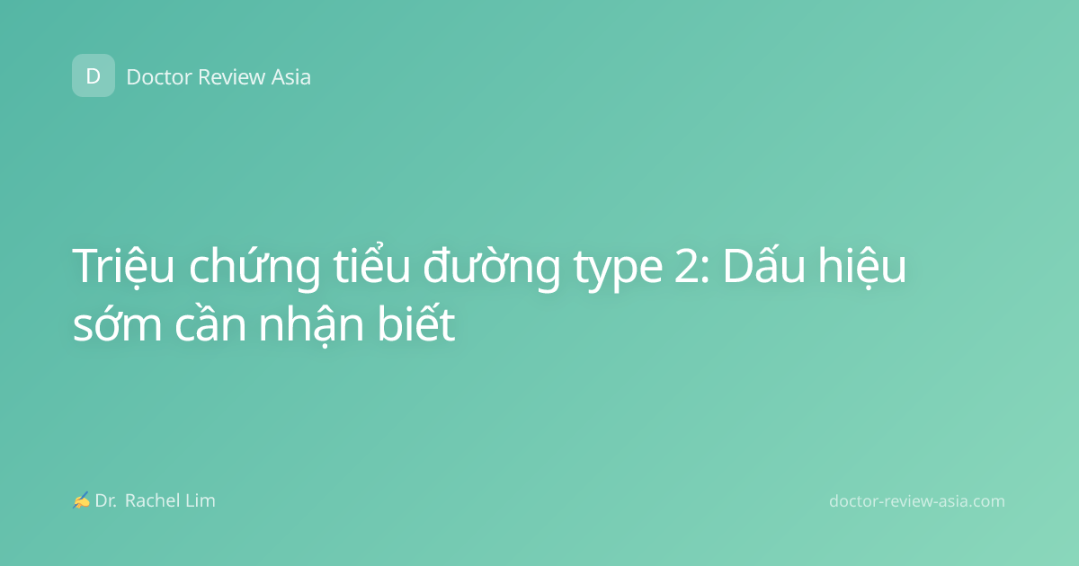 Triệu chứng tiểu đường type 2: Dấu hiệu sớm cần nhận biết