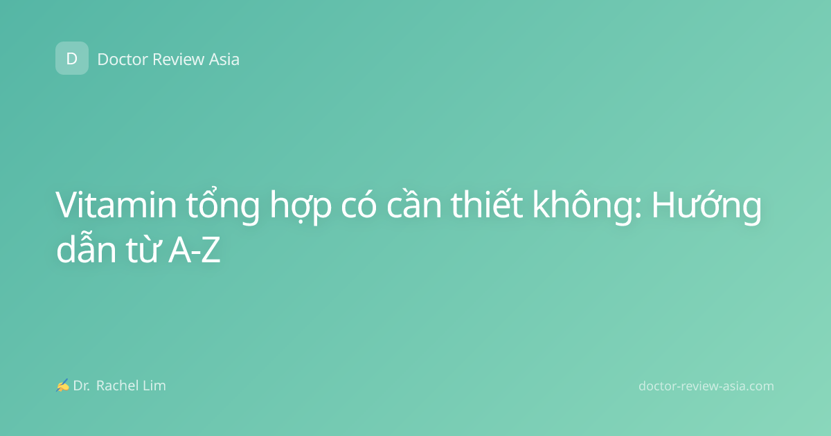 Vitamin tổng hợp có cần thiết không: Hướng dẫn từ A-Z