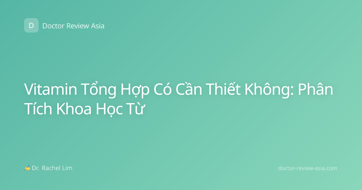 Vitamin Tổng Hợp Có Cần Thiết Không: Phân Tích Khoa Học Từ