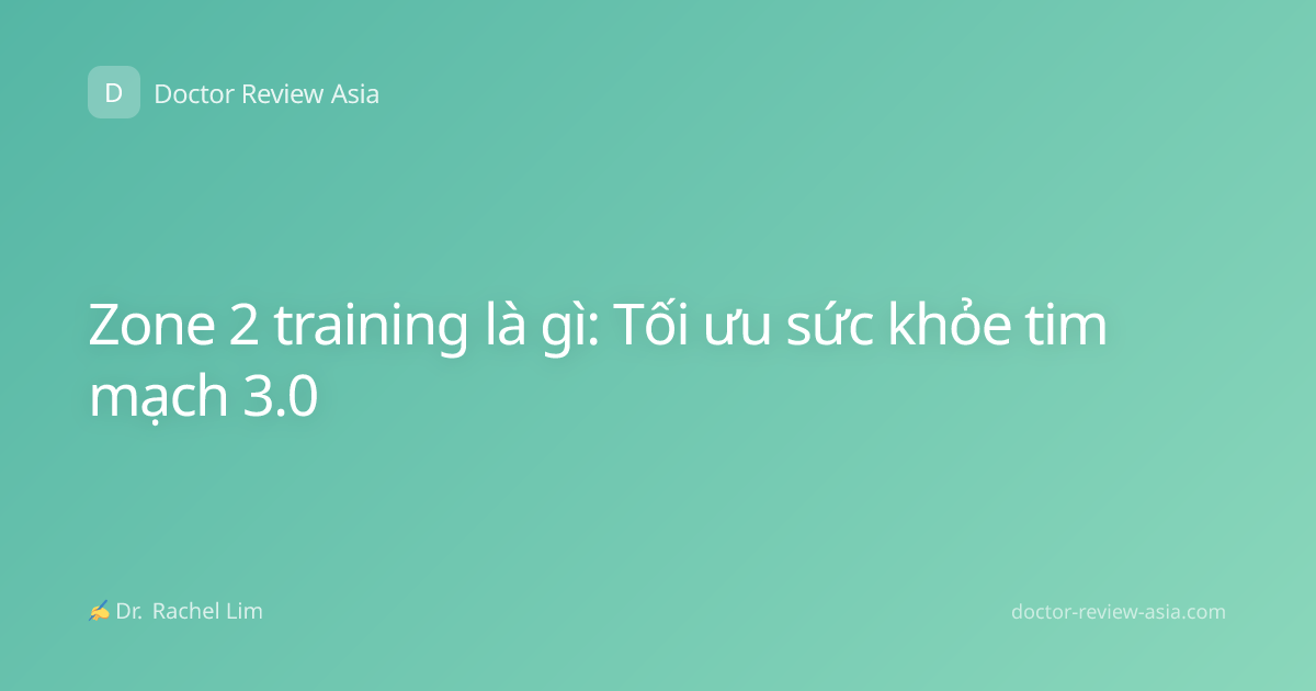 Zone 2 training là gì: Tối ưu sức khỏe tim mạch 3.0
